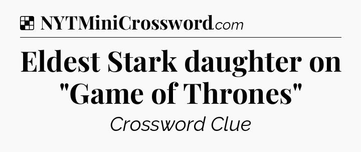 Solution: Eldest Stark daughter on 