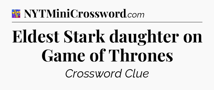 Eldest Stark daughter on Game of Thrones Codycross