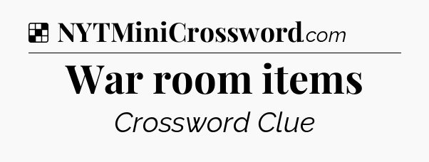 Solution: War room items - NYT Crossword