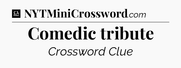 Comedic tribute - LA Times Crossword