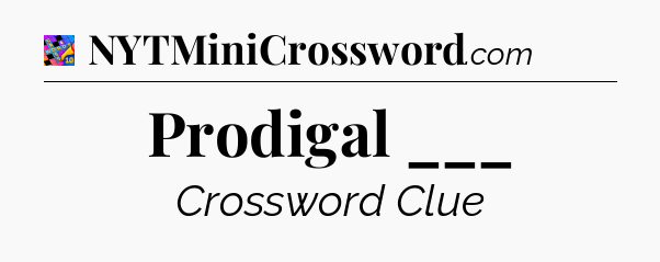 Prodigal ___ Crossword Clue