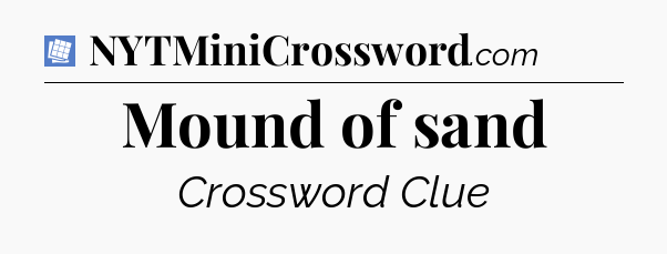 Mound of sand Puzzle Page Crossword Clue
