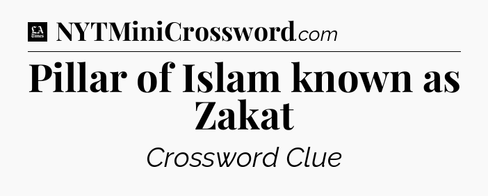 Pillar of Islam known as Zakat - LA Times Crossword