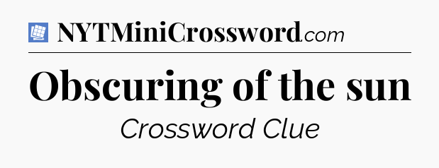 Obscuring of the sun Puzzle Page Crossword Clue