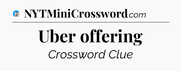 Uber offering Crossword Clue