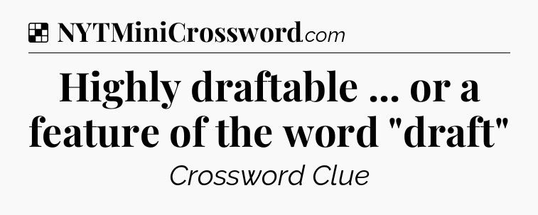 Solution: Highly draftable ... or a feature of the word 