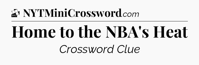 Home to the NBA's Heat - Daily Themed Classic Crossword
