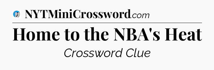 Home to the NBA's Heat Crossword Clue