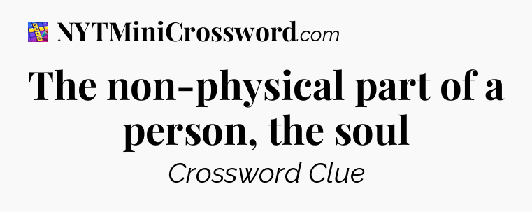 The non-physical part of a person, the soul Codycross