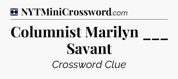 Solution: Columnist Marilyn ___ Savant - NYT Mini Crossword