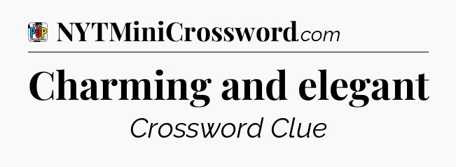 Charming and elegant Crossword Clue