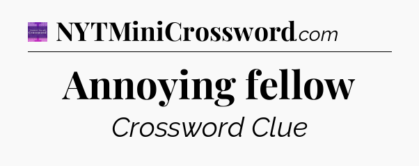 Annoying fellow - Thomas Joseph Crossword
