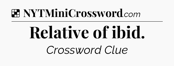 Solution: Relative of ibid - NYT Crossword