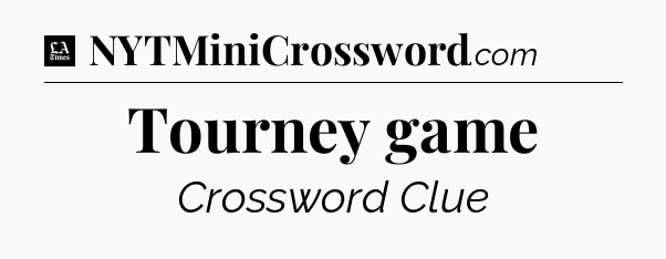 Tourney game - LA Times Crossword