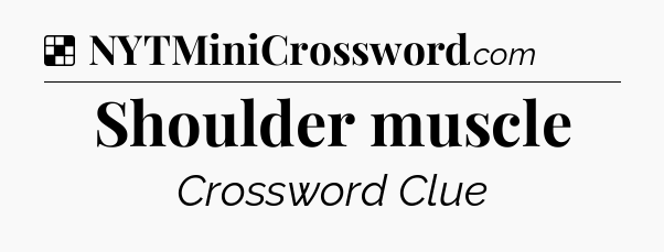 Solution: Shoulder muscle - NYT Crossword