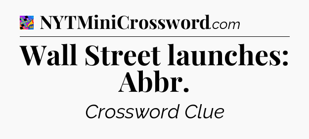 Wall Street launches: Abbr Crossword Clue