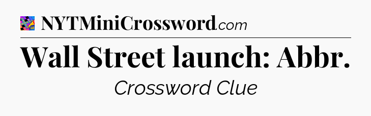 Wall Street launch: Abbr Crossword Clue