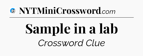 Sample in a lab Crossword Clue