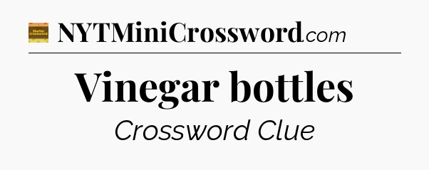 Vinegar bottles - Eugene Sheffer Crossword