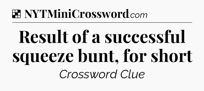 Solution: Result of a successful squeeze bunt, for short - NYT Crossword