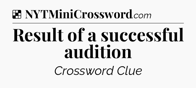 Solution: Result of a successful audition - NYT Crossword