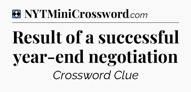 Solution: Result of a successful year-end negotiation - NYT Mini Crossword