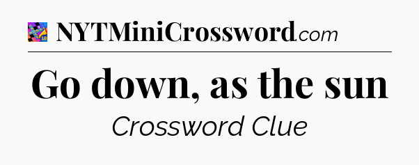 Go down, as the sun Crossword Clue