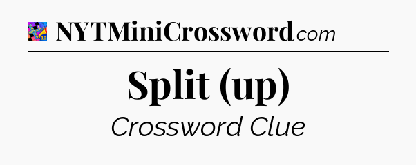 Split (up) Crossword Clue