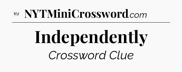 Independently - WSJ Crossword