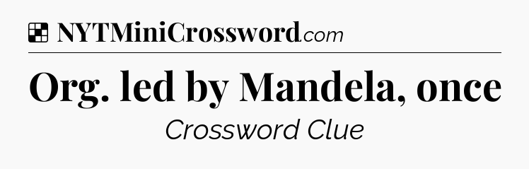 Solution: Org. led by Mandela, once - NYT Crossword