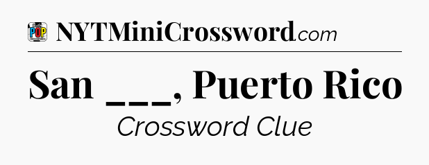 San ___, Puerto Rico Crossword Clue