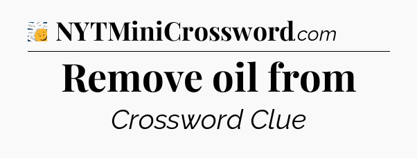Remove oil from - 7 Little Words