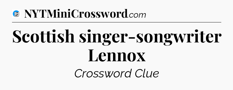 Scottish singer-songwriter Lennox Crossword Clue