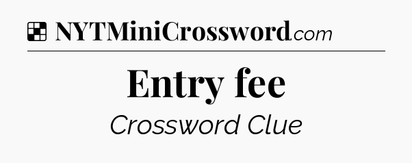 Solution: Entry fee - NYT Crossword