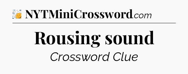 Rousing sound - 7 Little Words