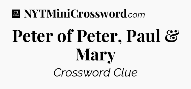 Peter of Peter, Paul & Mary - LA Times Crossword