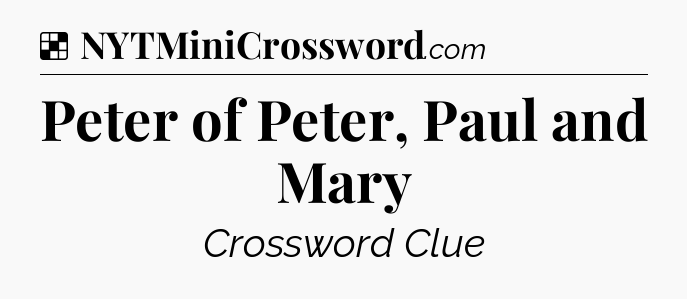 Solution: Peter of Peter, Paul and Mary - NYT Crossword