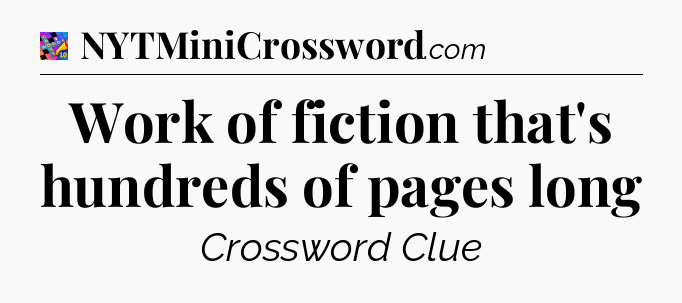 Work of fiction that's hundreds of pages long Crossword Clue