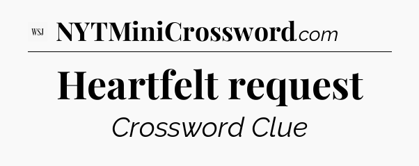 Heartfelt request - WSJ Crossword