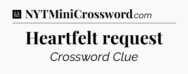 Heartfelt request - LA Times Crossword