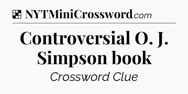 Solution: Controversial O. J. Simpson book - NYT Crossword