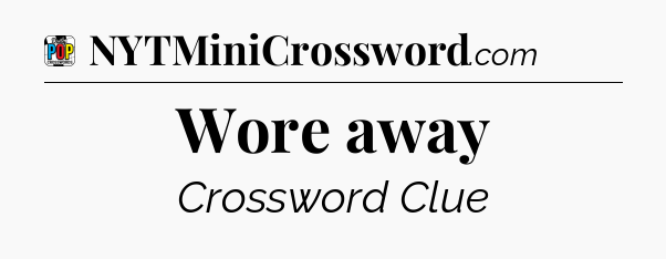 Wore away Crossword Clue