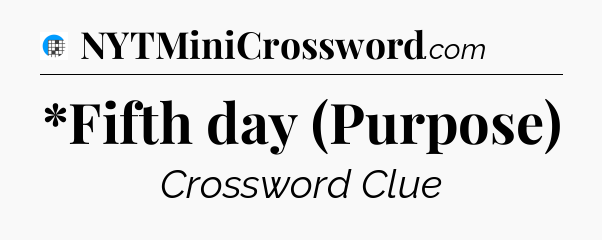 *Fifth day (Purpose) Crossword Clue