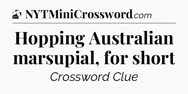 Hopping Australian marsupial, for short - Daily Themed Classic Crossword