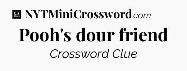 Pooh's dour friend - LA Times Crossword
