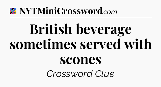 British beverage sometimes served with scones Crossword Clue