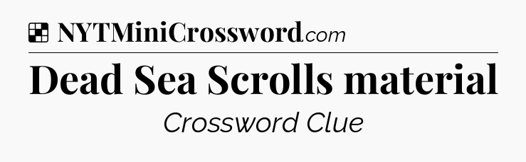 Solution: Dead Sea Scrolls material - NYT Crossword