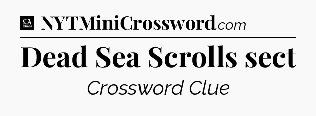 Dead Sea Scrolls sect - LA Times Crossword