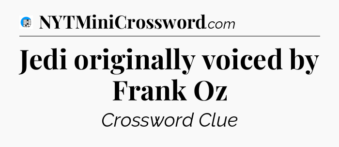 Jedi originally voiced by Frank Oz Crossword Clue