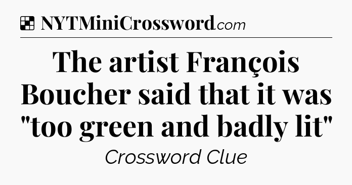 Solution: The artist François Boucher said that it was 
